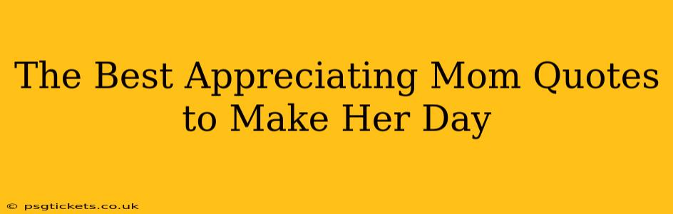 The Best Appreciating Mom Quotes to Make Her Day