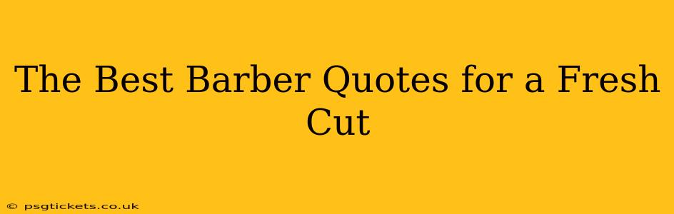 The Best Barber Quotes for a Fresh Cut