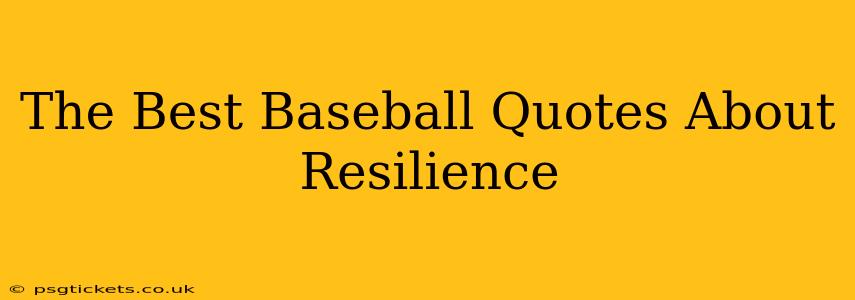 The Best Baseball Quotes About Resilience