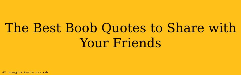 The Best Boob Quotes to Share with Your Friends