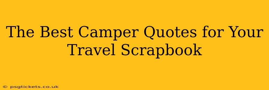 The Best Camper Quotes for Your Travel Scrapbook
