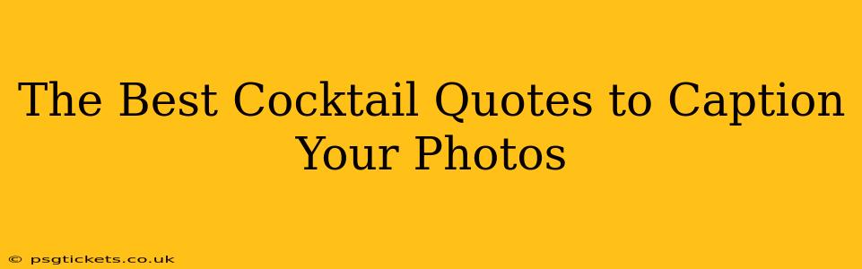 The Best Cocktail Quotes to Caption Your Photos