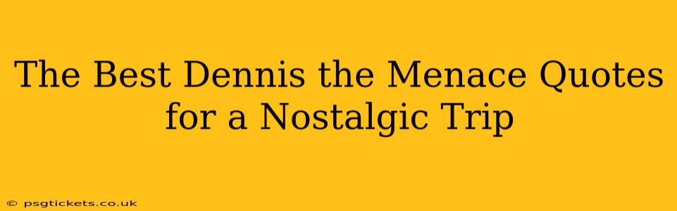 The Best Dennis the Menace Quotes for a Nostalgic Trip