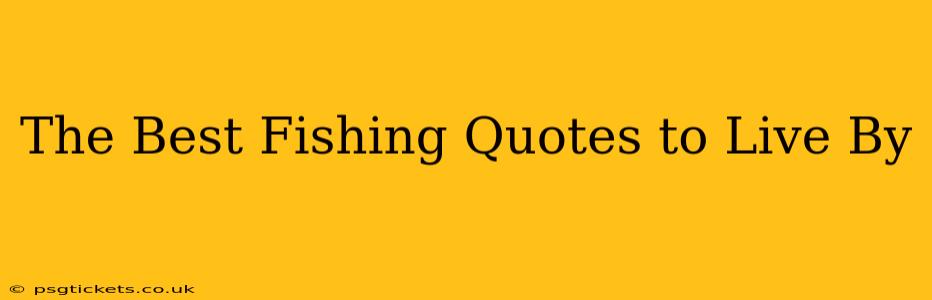 The Best Fishing Quotes to Live By