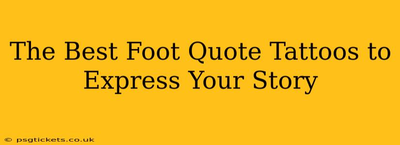 The Best Foot Quote Tattoos to Express Your Story