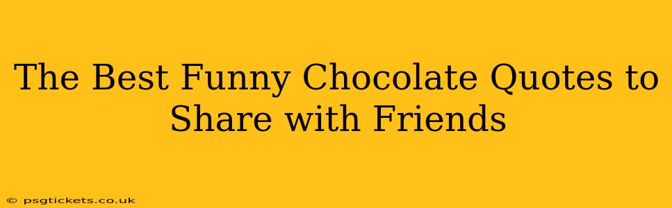 The Best Funny Chocolate Quotes to Share with Friends