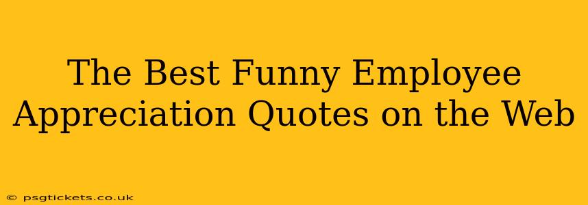 The Best Funny Employee Appreciation Quotes on the Web