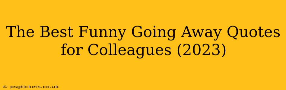 The Best Funny Going Away Quotes for Colleagues (2023)