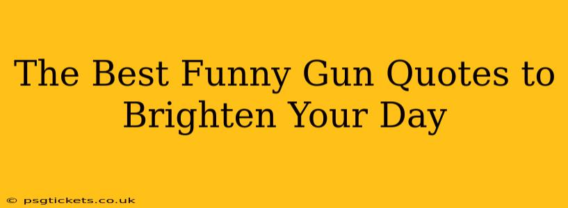 The Best Funny Gun Quotes to Brighten Your Day