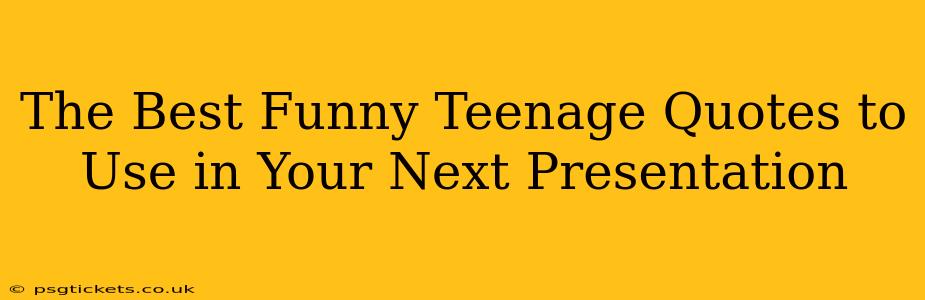 The Best Funny Teenage Quotes to Use in Your Next Presentation