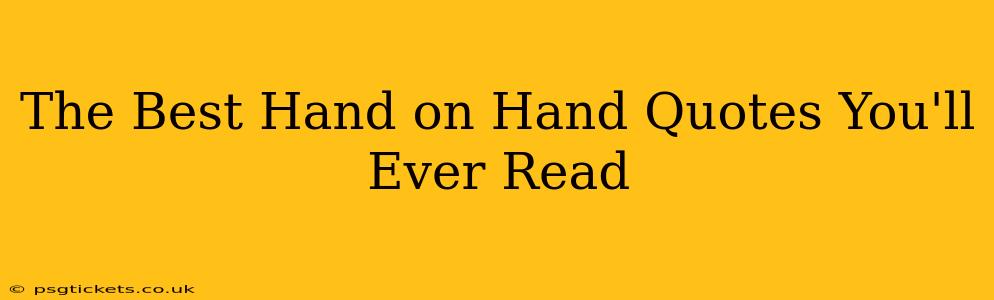 The Best Hand on Hand Quotes You'll Ever Read