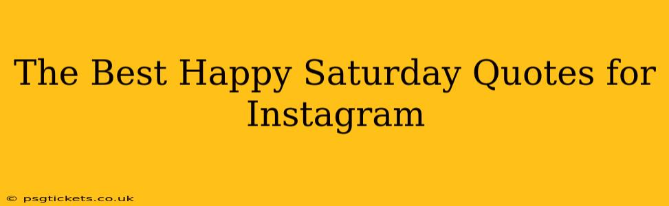 The Best Happy Saturday Quotes for Instagram