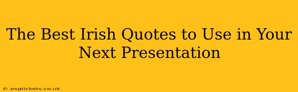 The Best Irish Quotes to Use in Your Next Presentation