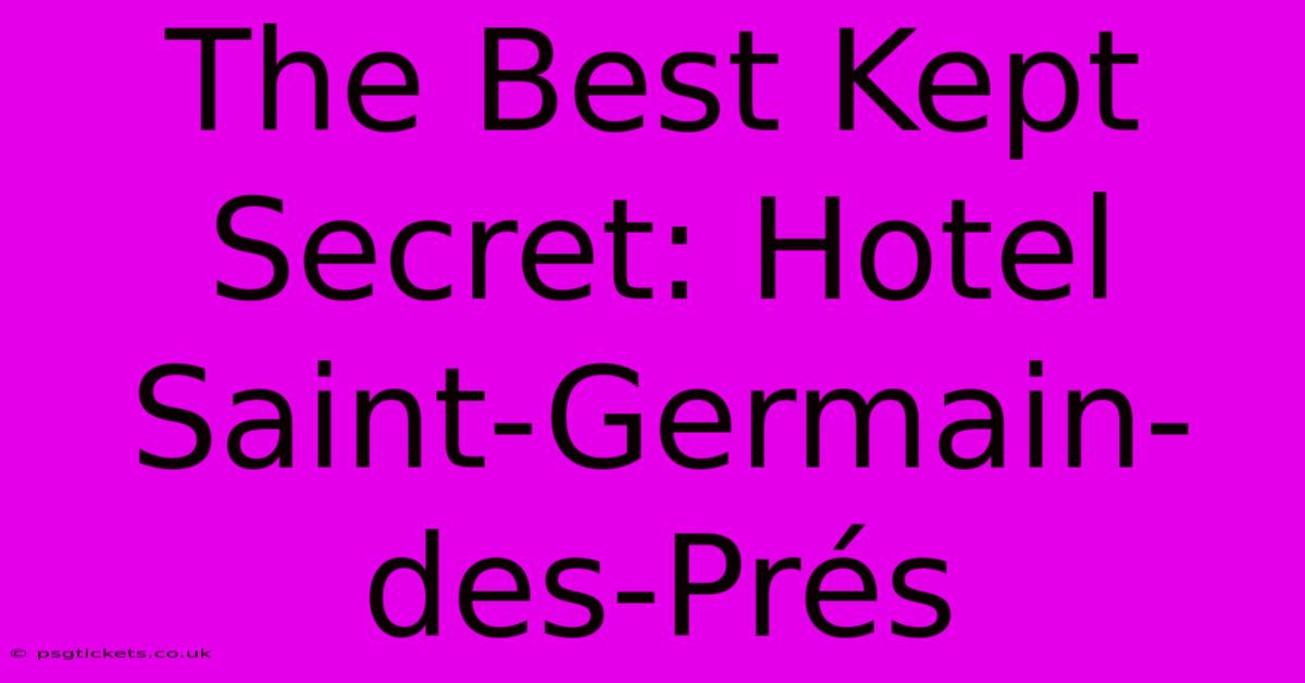 The Best Kept Secret: Hotel Saint-Germain-des-Prés