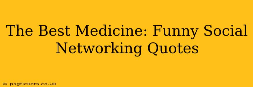 The Best Medicine: Funny Social Networking Quotes
