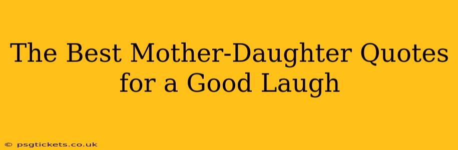The Best Mother-Daughter Quotes for a Good Laugh
