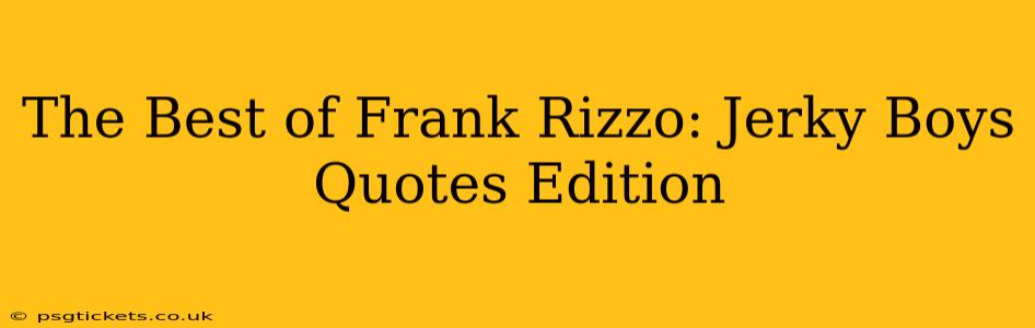 The Best of Frank Rizzo: Jerky Boys Quotes Edition