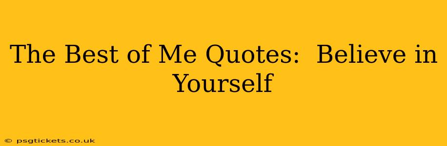 The Best of Me Quotes:  Believe in Yourself