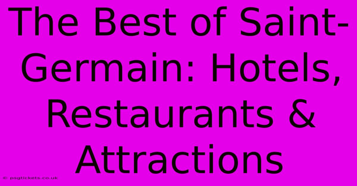 The Best Of Saint-Germain: Hotels, Restaurants & Attractions