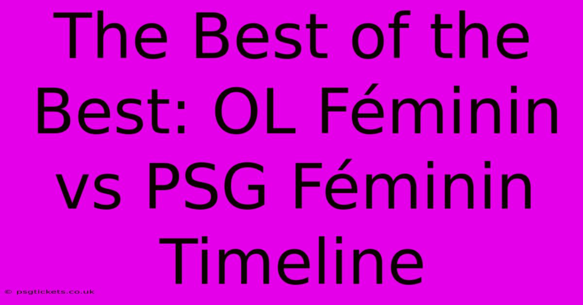 The Best Of The Best: OL Féminin Vs PSG Féminin Timeline