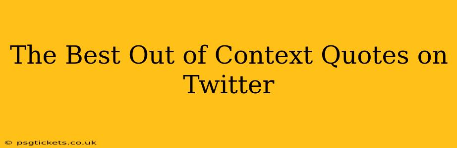 The Best Out of Context Quotes on Twitter