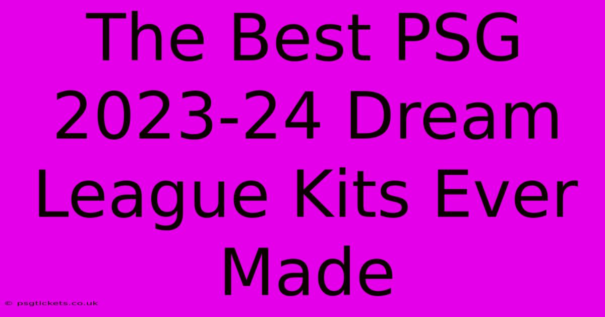 The Best PSG 2023-24 Dream League Kits Ever Made