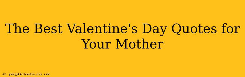 The Best Valentine's Day Quotes for Your Mother
