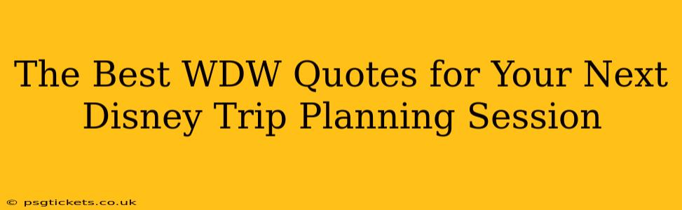 The Best WDW Quotes for Your Next Disney Trip Planning Session