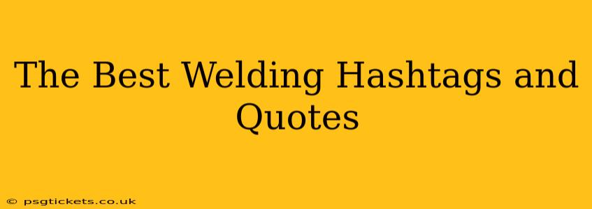 The Best Welding Hashtags and Quotes
