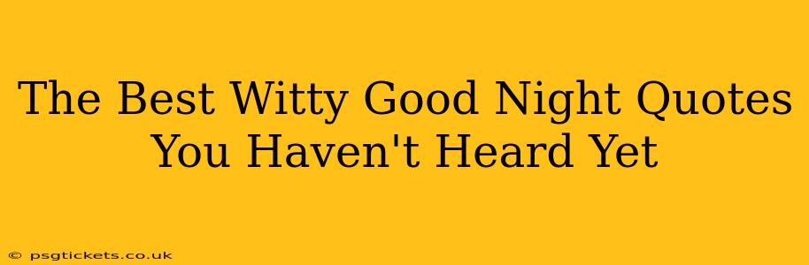 The Best Witty Good Night Quotes You Haven't Heard Yet