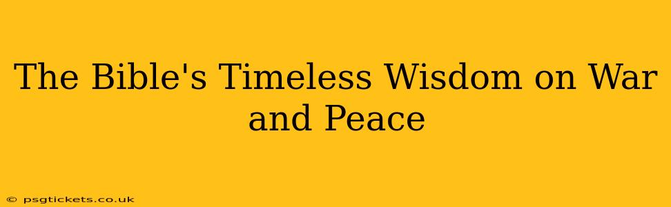 The Bible's Timeless Wisdom on War and Peace