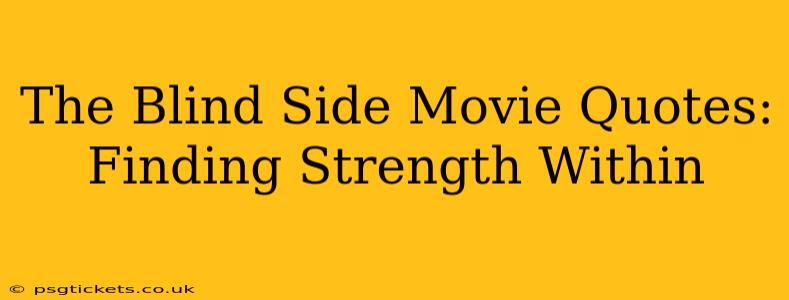 The Blind Side Movie Quotes: Finding Strength Within