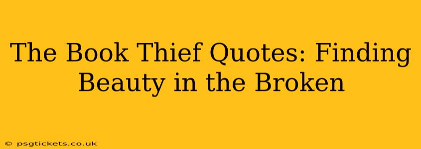 The Book Thief Quotes: Finding Beauty in the Broken