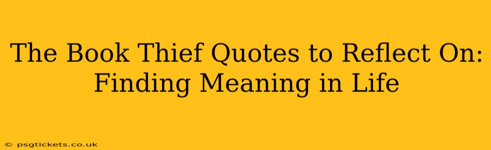 The Book Thief Quotes to Reflect On: Finding Meaning in Life