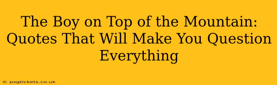 The Boy on Top of the Mountain: Quotes That Will Make You Question Everything
