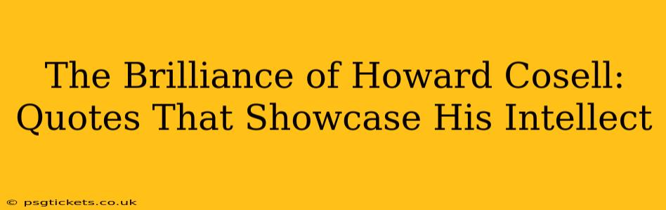 The Brilliance of Howard Cosell:  Quotes That Showcase His Intellect