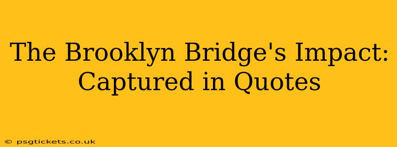 The Brooklyn Bridge's Impact: Captured in Quotes