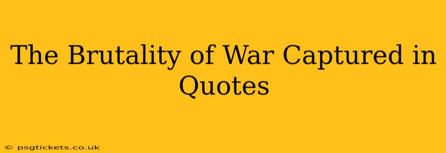 The Brutality of War Captured in Quotes