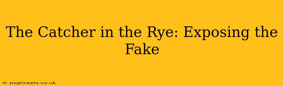 The Catcher in the Rye: Exposing the Fake