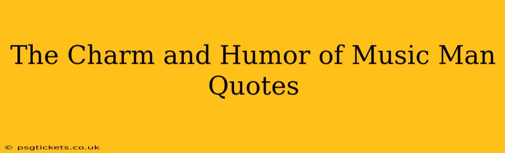 The Charm and Humor of Music Man Quotes