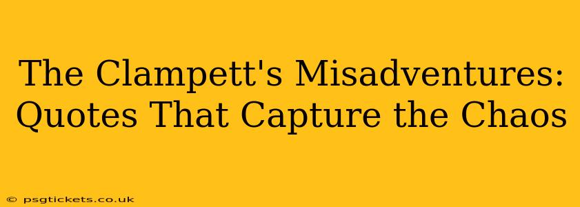The Clampett's Misadventures:  Quotes That Capture the Chaos