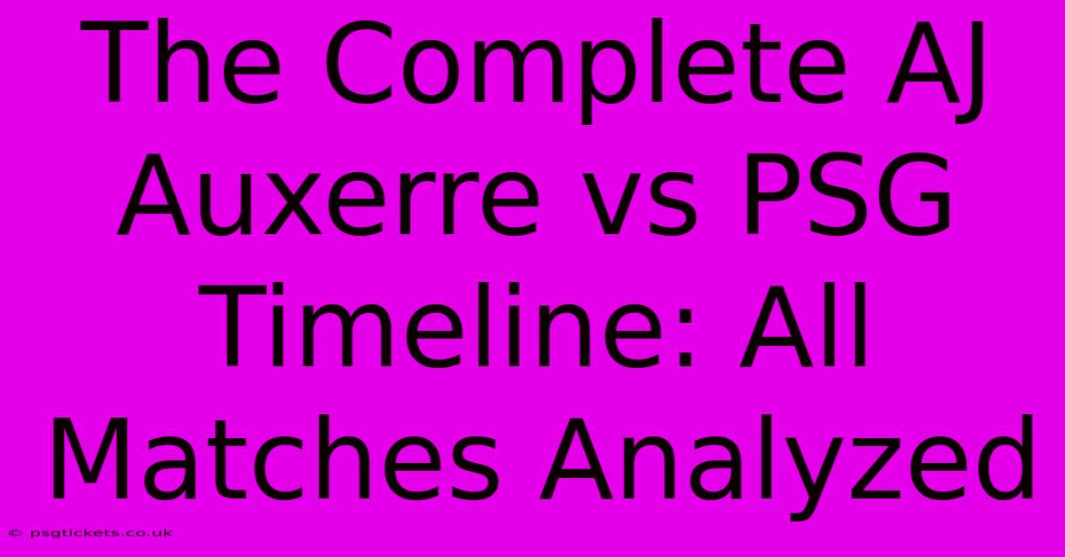 The Complete AJ Auxerre Vs PSG Timeline: All Matches Analyzed