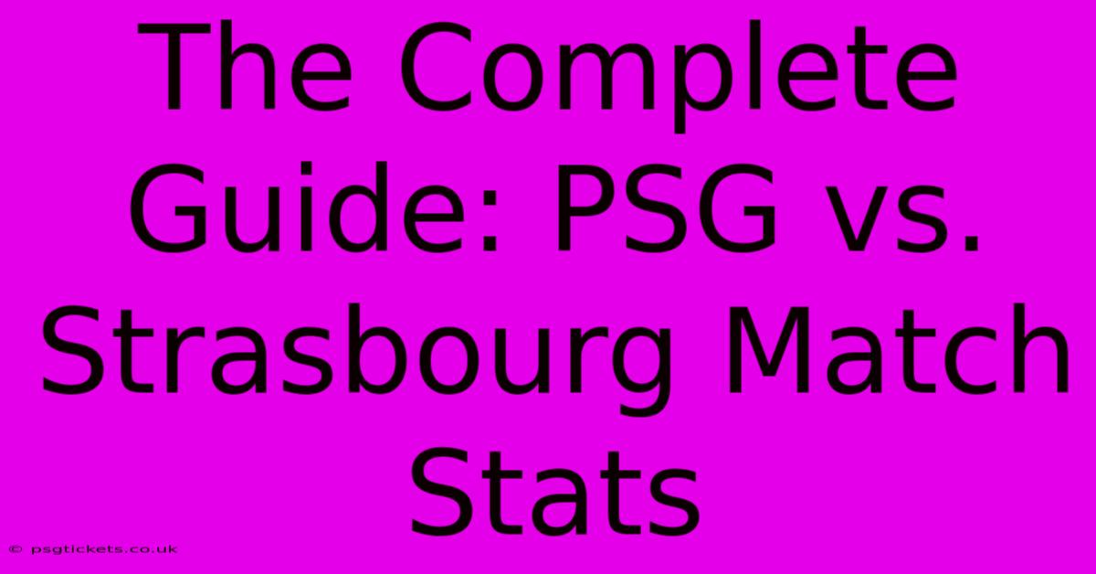 The Complete Guide: PSG Vs. Strasbourg Match Stats