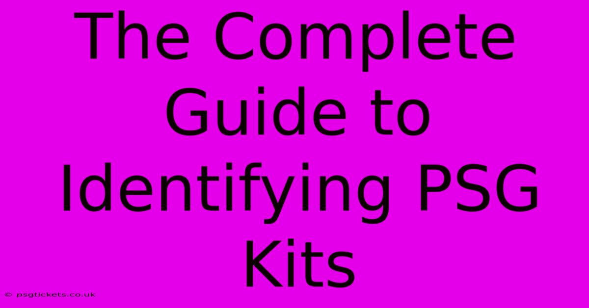 The Complete Guide To Identifying PSG Kits