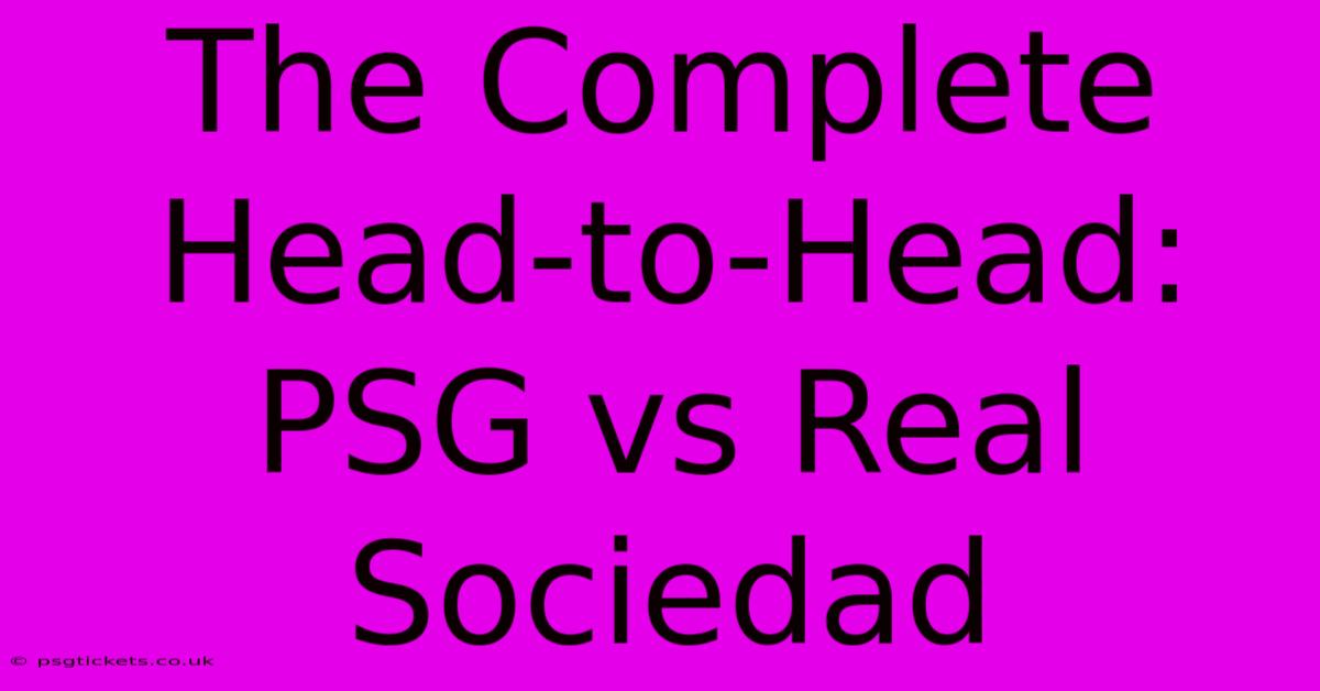 The Complete Head-to-Head: PSG Vs Real Sociedad