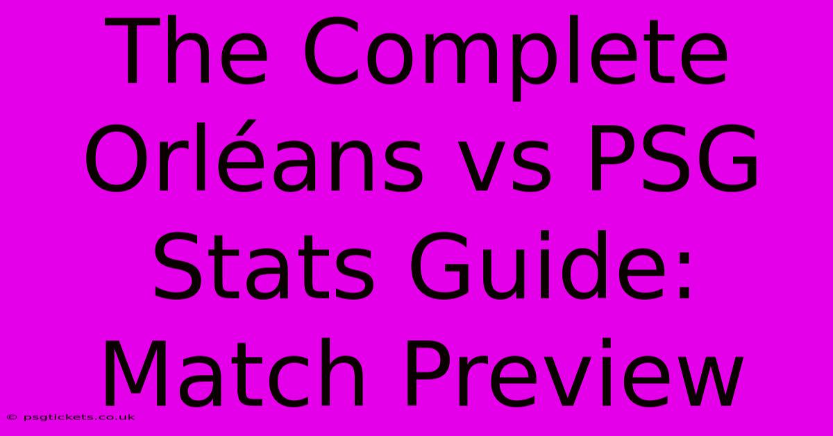 The Complete Orléans Vs PSG Stats Guide: Match Preview