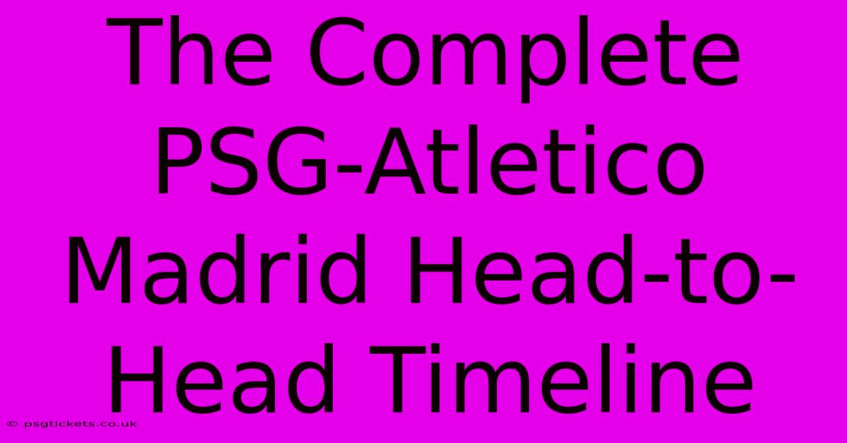 The Complete PSG-Atletico Madrid Head-to-Head Timeline