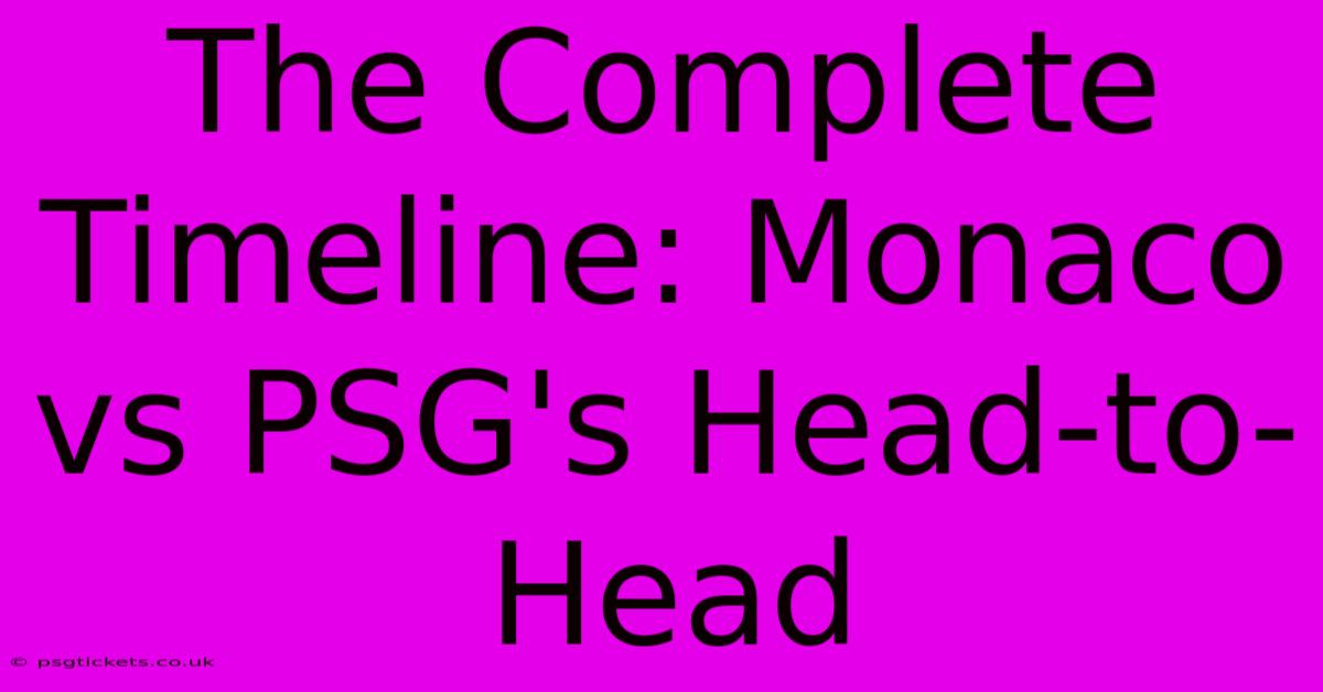 The Complete Timeline: Monaco Vs PSG's Head-to-Head