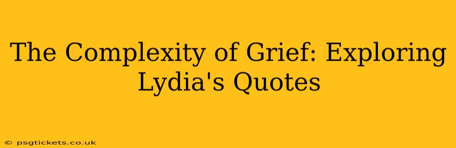 The Complexity of Grief: Exploring Lydia's Quotes