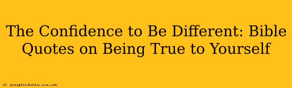 The Confidence to Be Different: Bible Quotes on Being True to Yourself